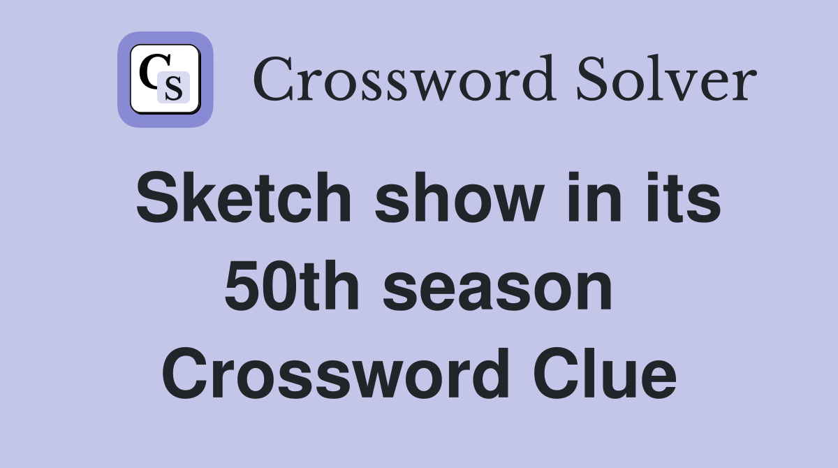 Sketch show in its 50th season Crossword Clue