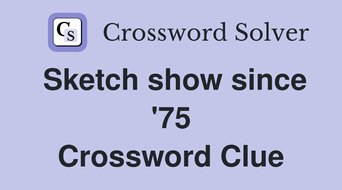 Sketch show since '75 Crossword Clue