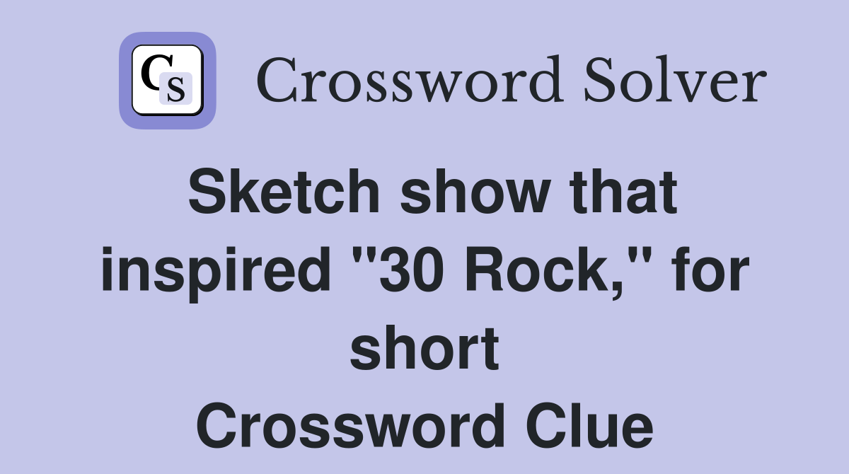 Sketch show that inspired "30 Rock," for short Crossword Clue