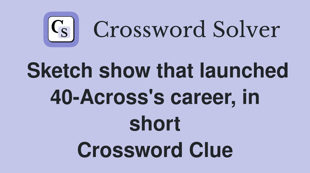 Sketch show that launched 40-Across's career, in short Crossword Clue