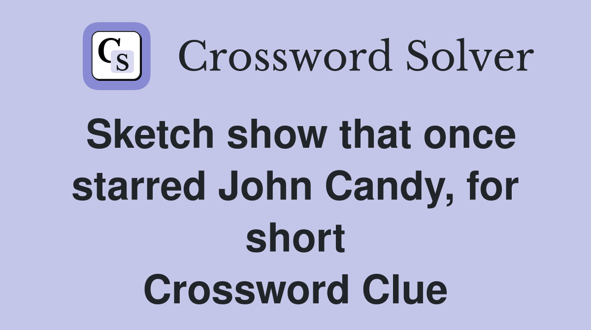 Sketch show that once starred John Candy, for short Crossword Clue