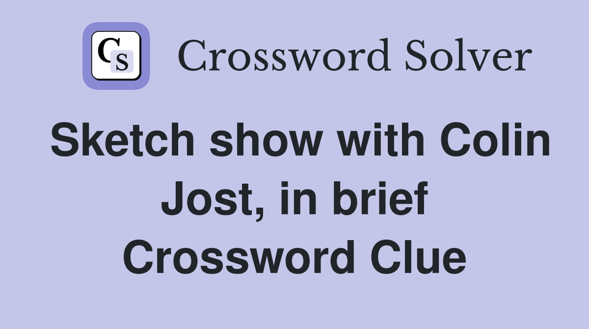 Sketch show with Colin Jost, in brief Crossword Clue