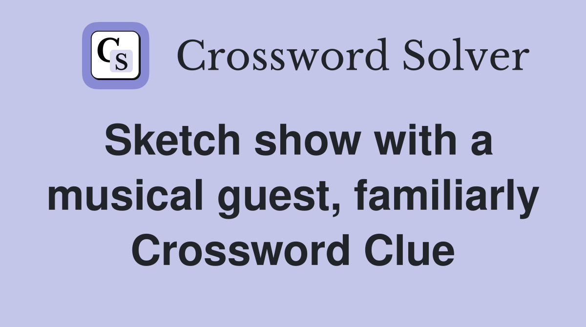 Sketch show with a musical guest, familiarly Crossword Clue