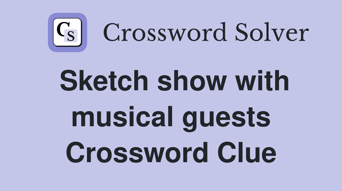 Sketch show with musical guests Crossword Clue