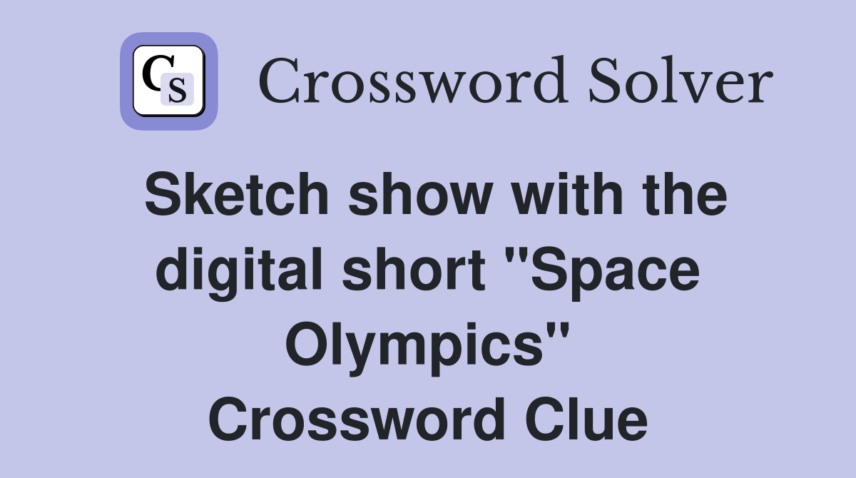 Sketch show with the digital short "Space Olympics" Crossword Clue