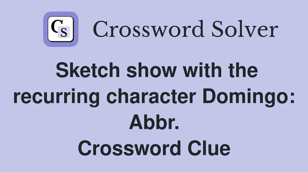 Sketch show with the recurring character Domingo: Abbr. Crossword Clue
