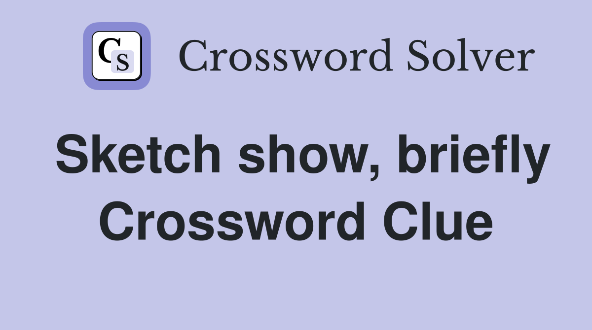 Sketch show, briefly Crossword Clue