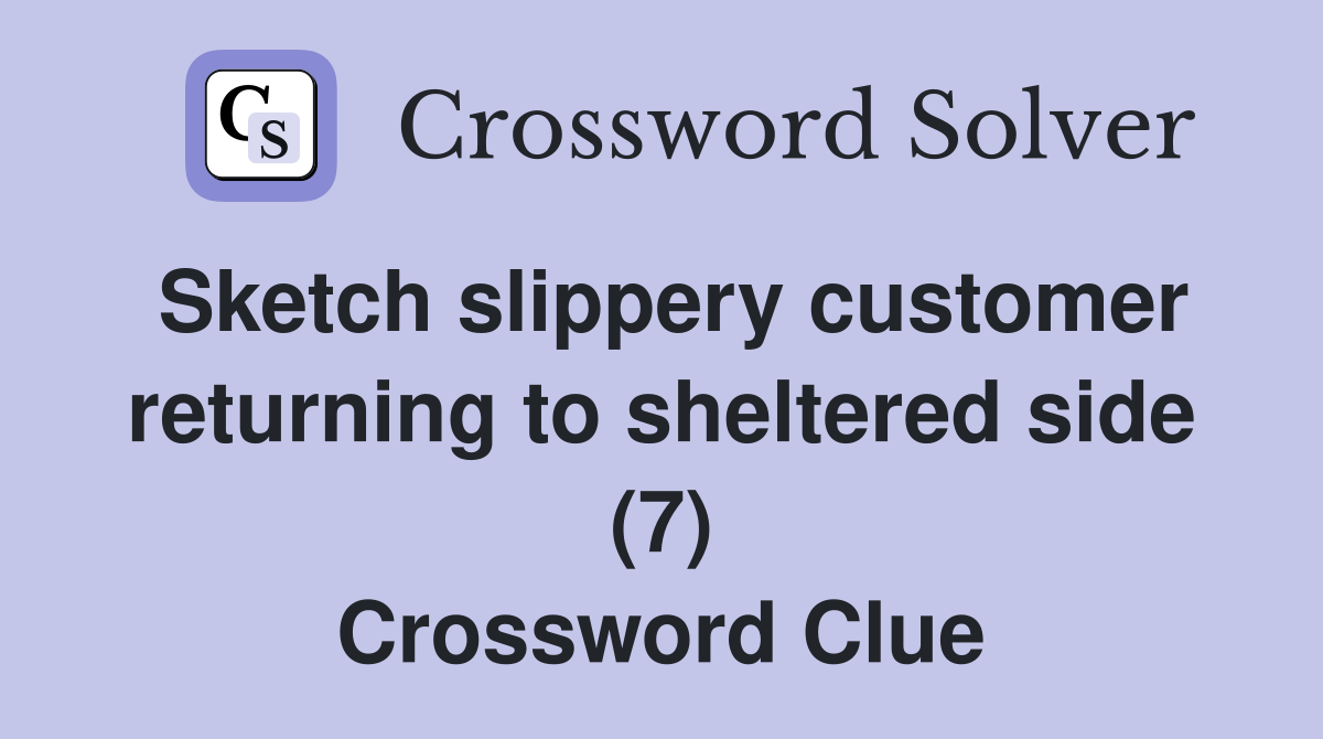 Sketch slippery customer returning to sheltered side (7) Crossword Clue