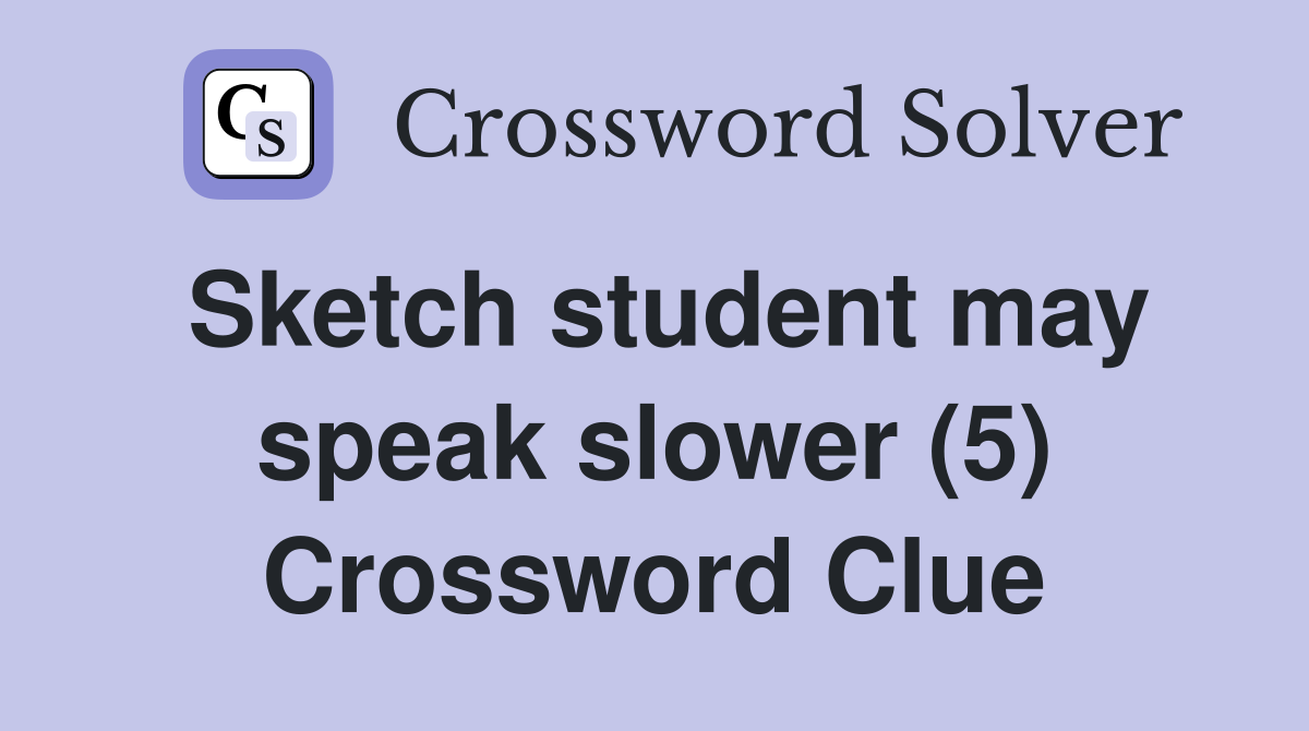 Sketch student may speak slower (5) Crossword Clue