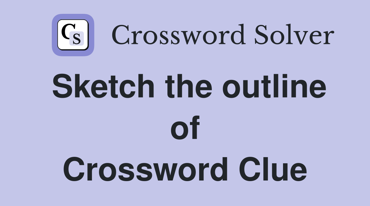 Sketch the outline of Crossword Clue