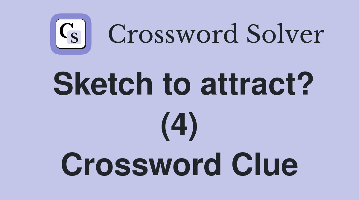 Sketch to attract? (4) Crossword Clue