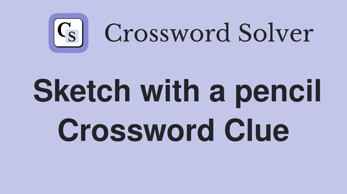 Sketch with a pencil Crossword Clue