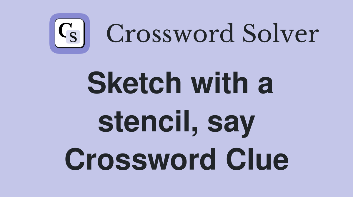 Sketch with a stencil, say Crossword Clue