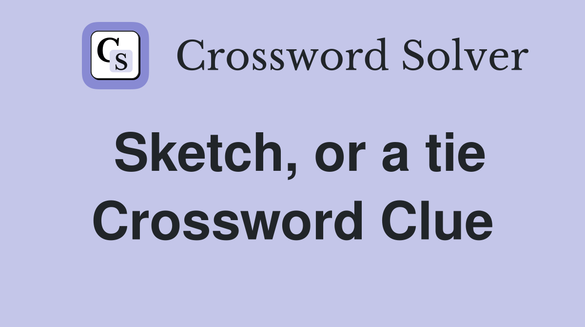 Sketch, or a tie Crossword Clue