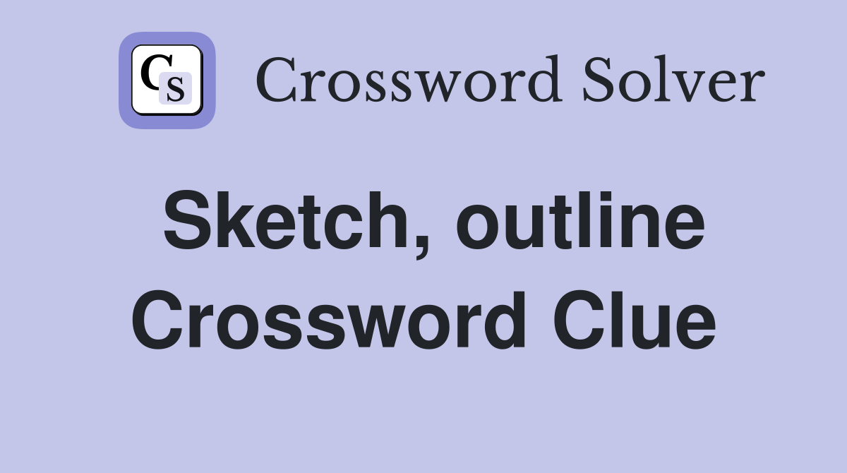 Sketch, outline Crossword Clue