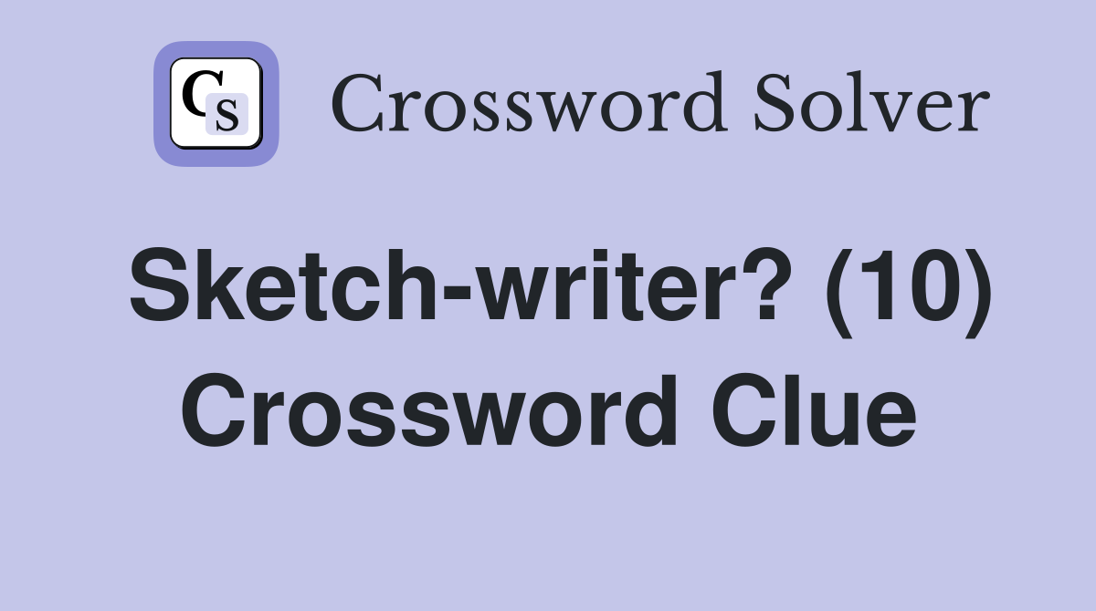 Sketch-writer? (10) Crossword Clue