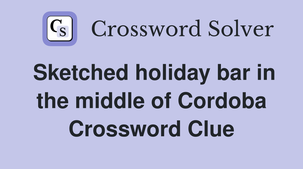 Sketched holiday bar in the middle of Cordoba Crossword Clue