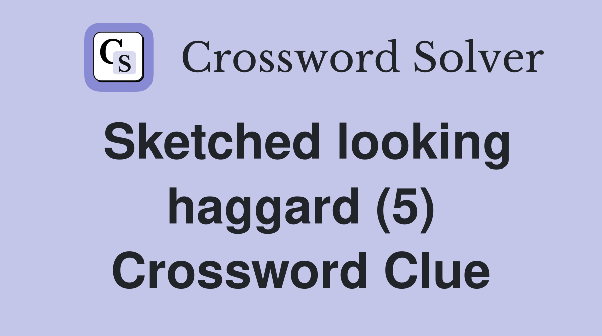Sketched looking haggard (5) Crossword Clue
