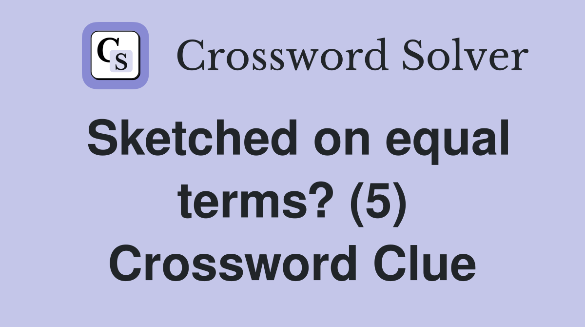 Sketched on equal terms? (5) Crossword Clue