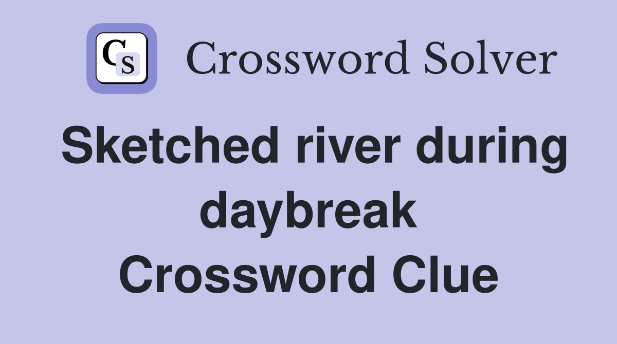 Sketched river during daybreak Crossword Clue