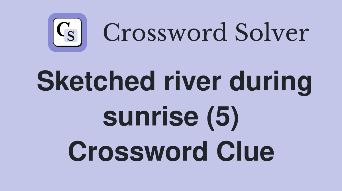 Sketched river during sunrise (5) Crossword Clue