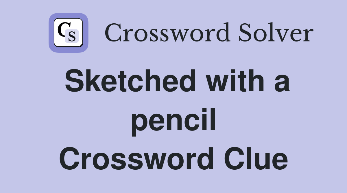 Sketched with a pencil Crossword Clue