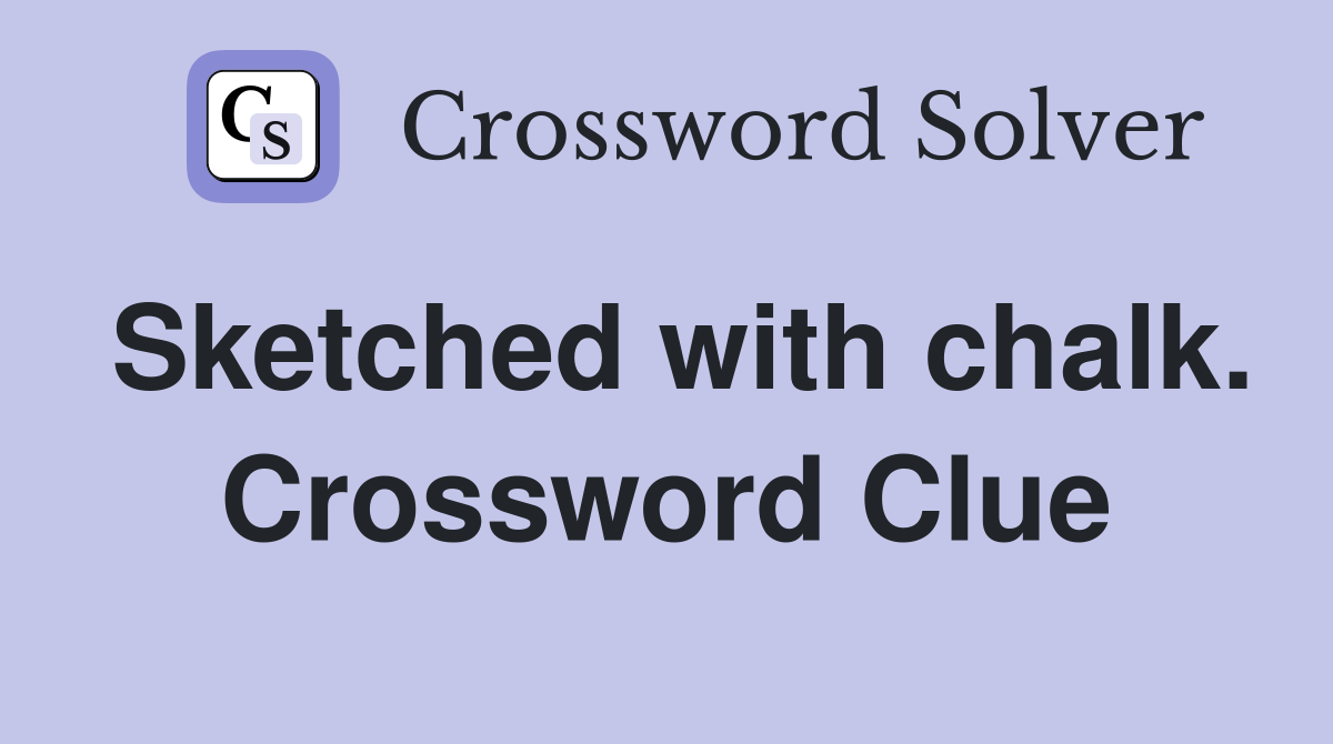 Sketched with chalk. Crossword Clue
