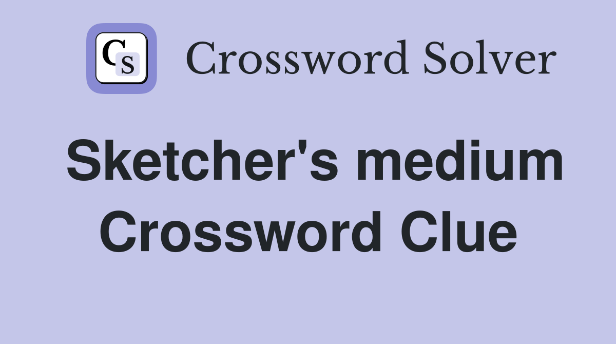 Sketcher's medium Crossword Clue