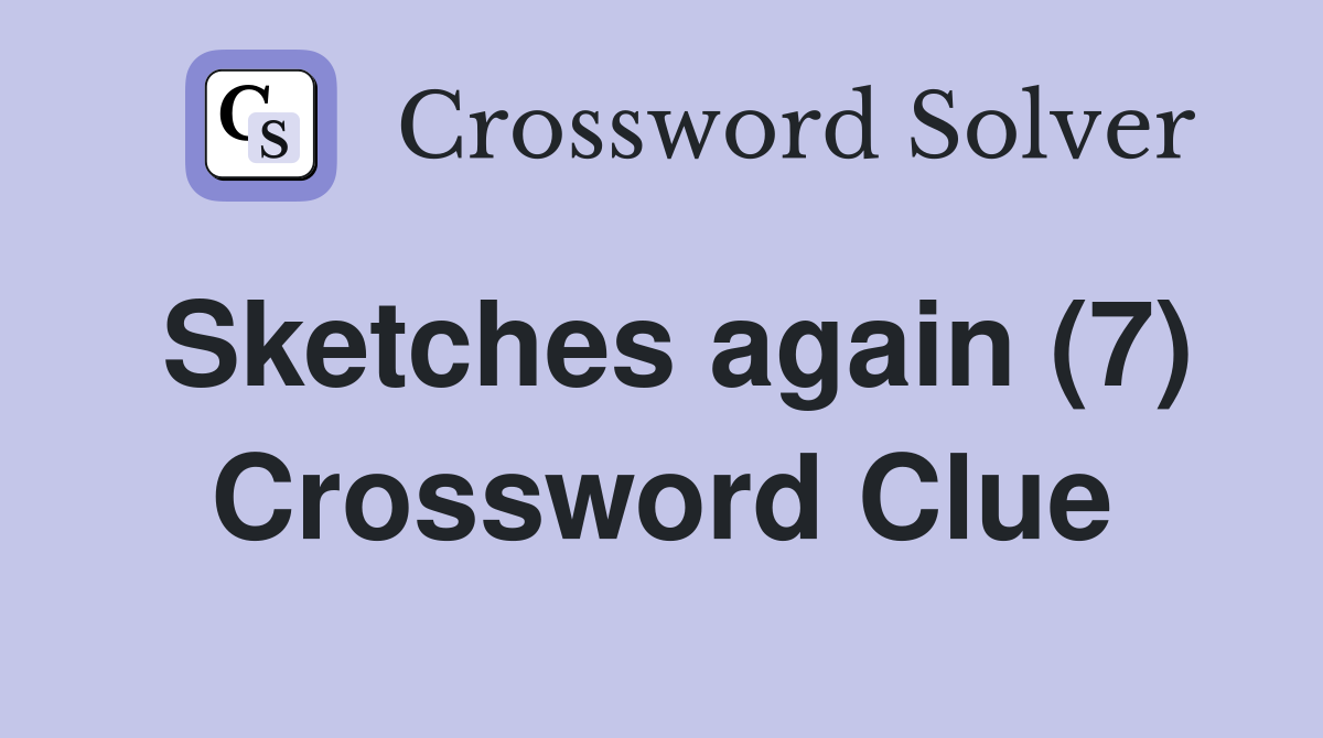 Sketches again (7) Crossword Clue