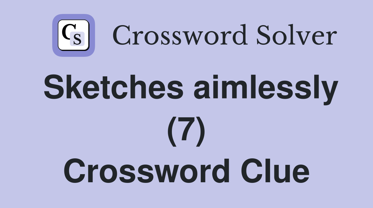 Sketches aimlessly (7) Crossword Clue