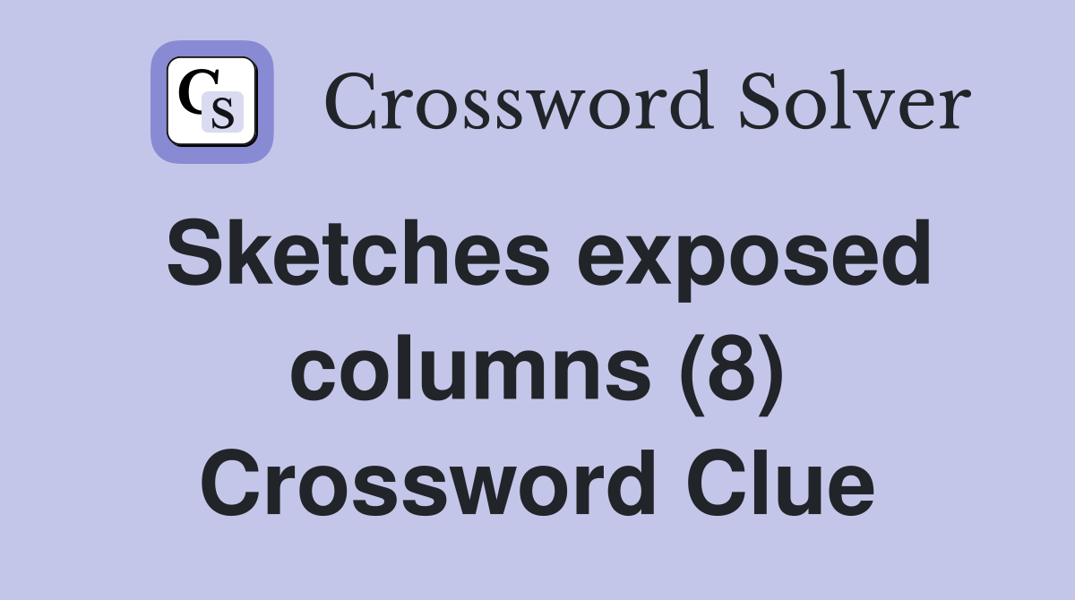 Sketches exposed columns (8) Crossword Clue