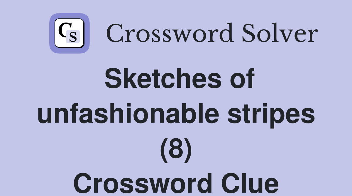 Sketches of unfashionable stripes (8) Crossword Clue