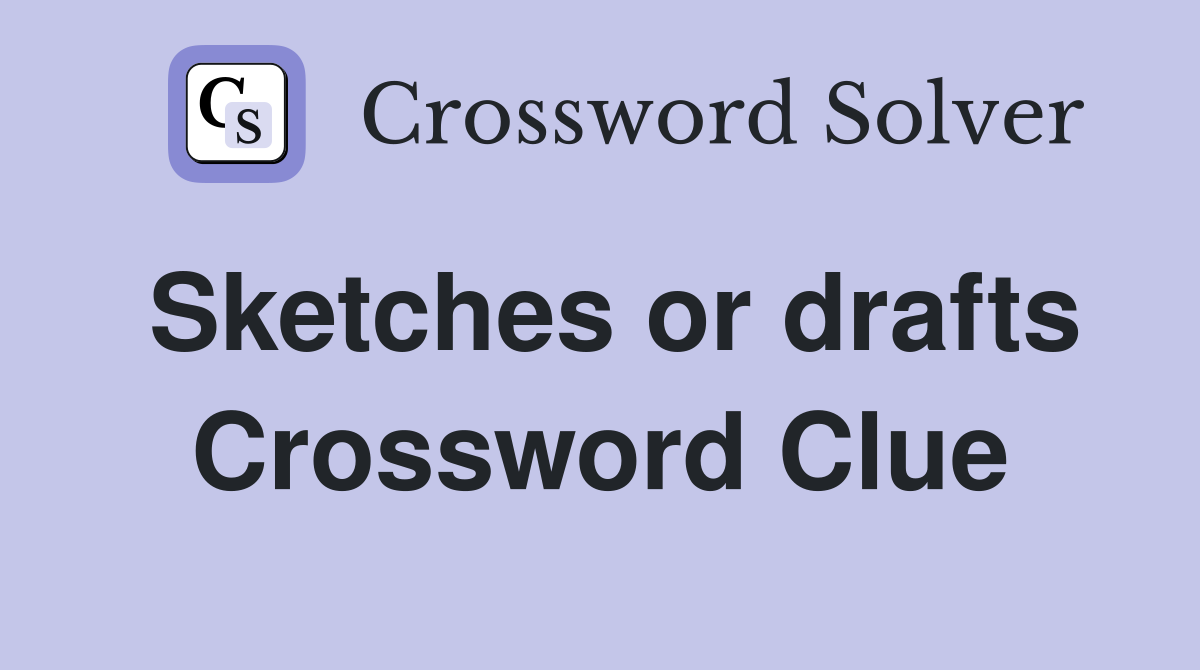 Sketches or drafts Crossword Clue