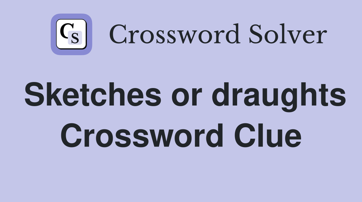 Sketches or draughts Crossword Clue