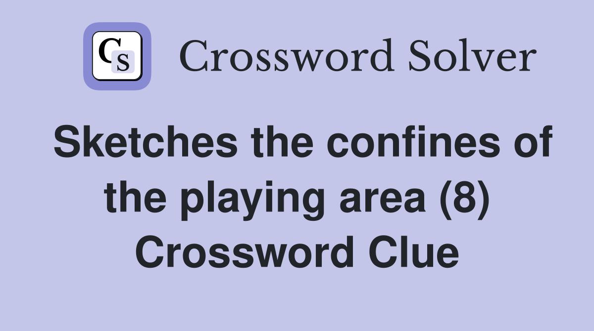 Sketches the confines of the playing area (8) Crossword Clue