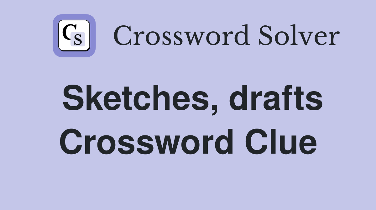 Sketches, drafts Crossword Clue