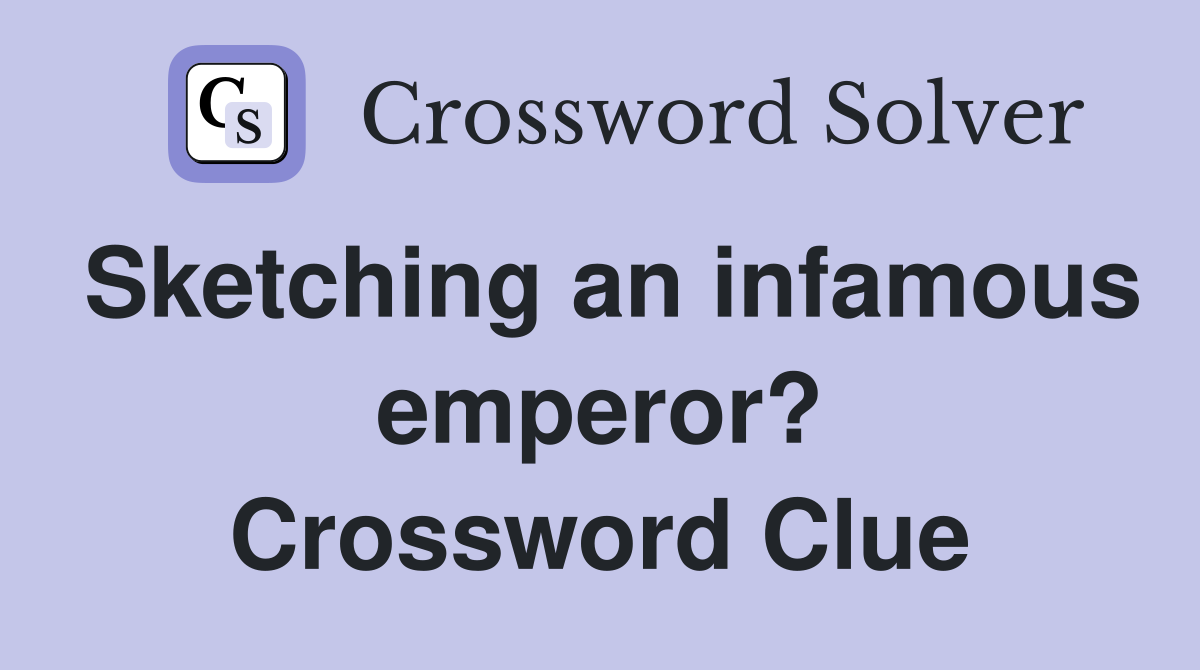 Sketching an infamous emperor? Crossword Clue