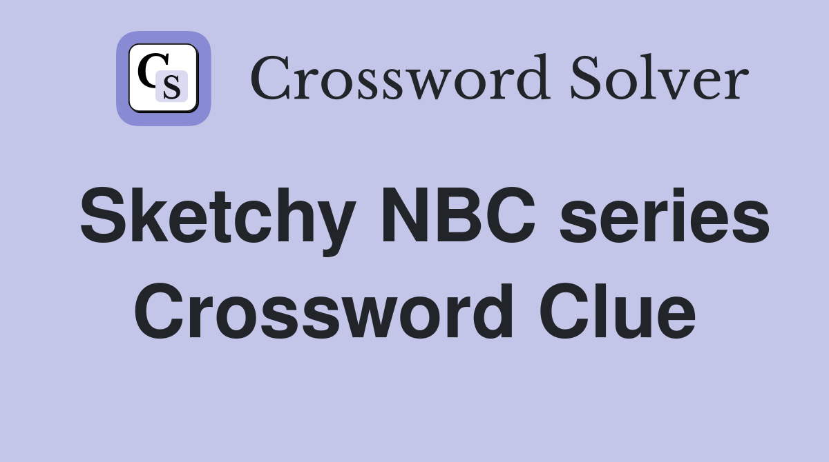 Sketchy NBC series Crossword Clue