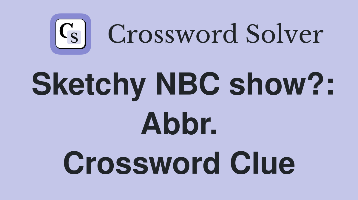 Sketchy NBC show?: Abbr. Crossword Clue
