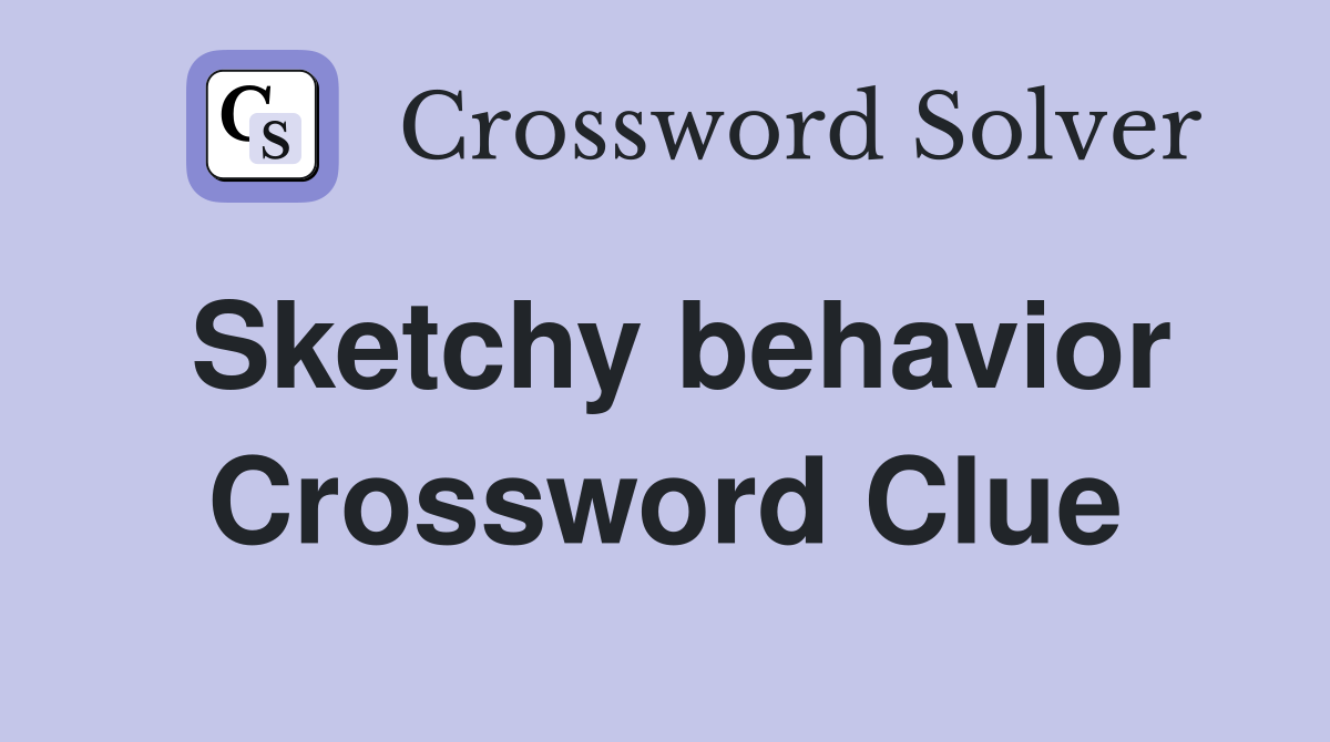 Sketchy behavior Crossword Clue