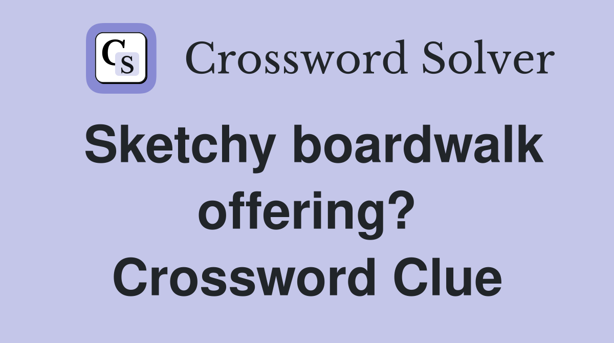 Sketchy boardwalk offering? Crossword Clue