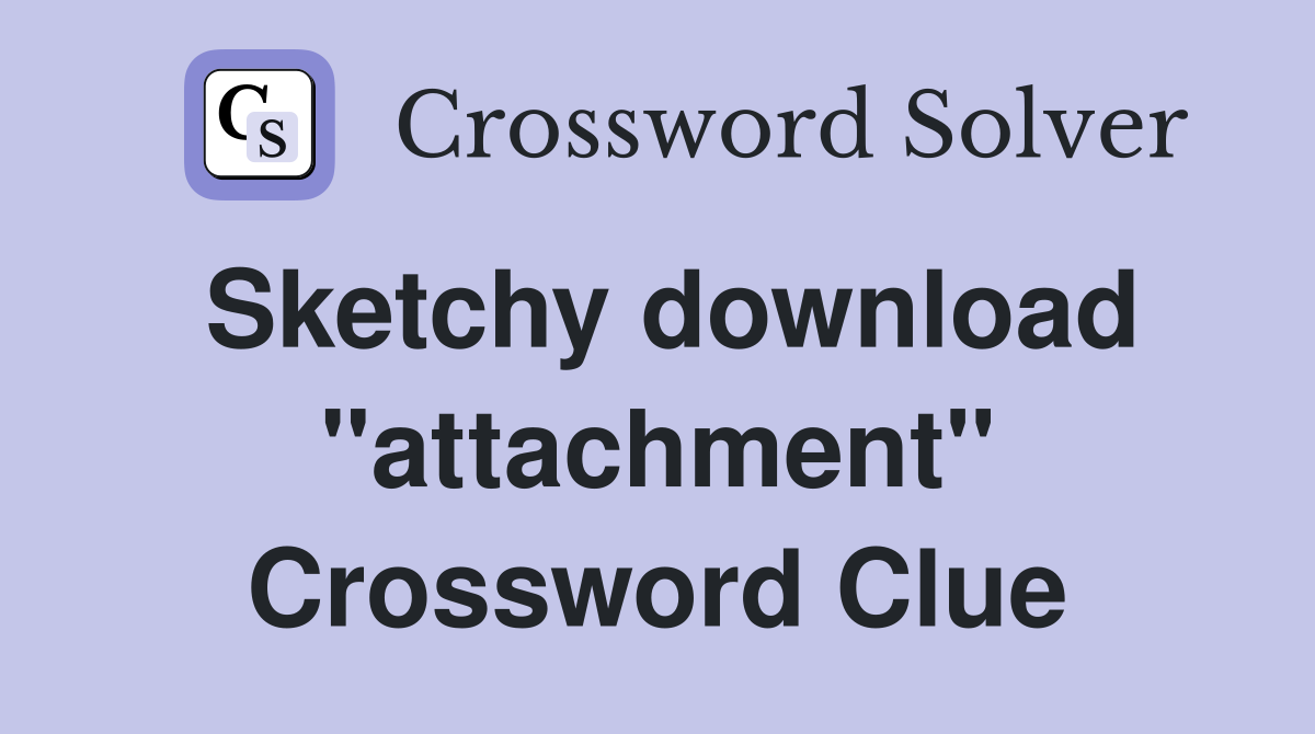 Sketchy download "attachment" Crossword Clue