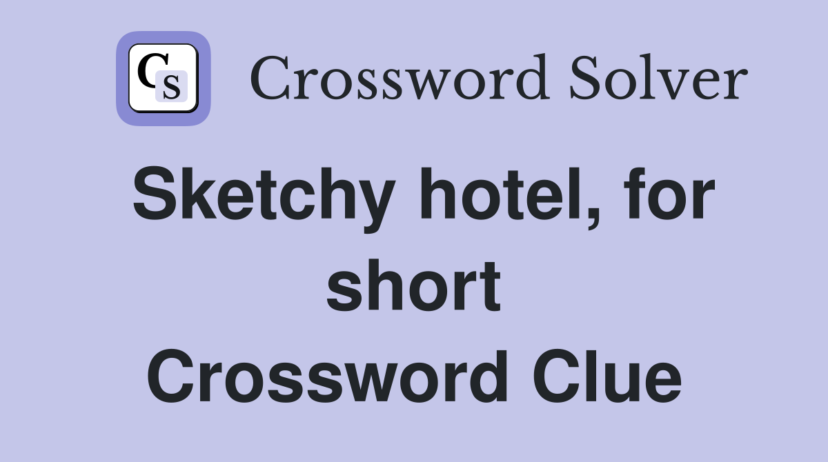 Sketchy hotel, for short Crossword Clue