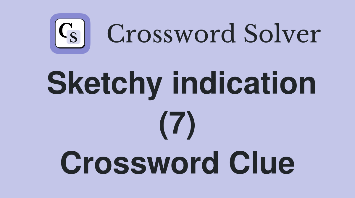 Sketchy indication (7) Crossword Clue