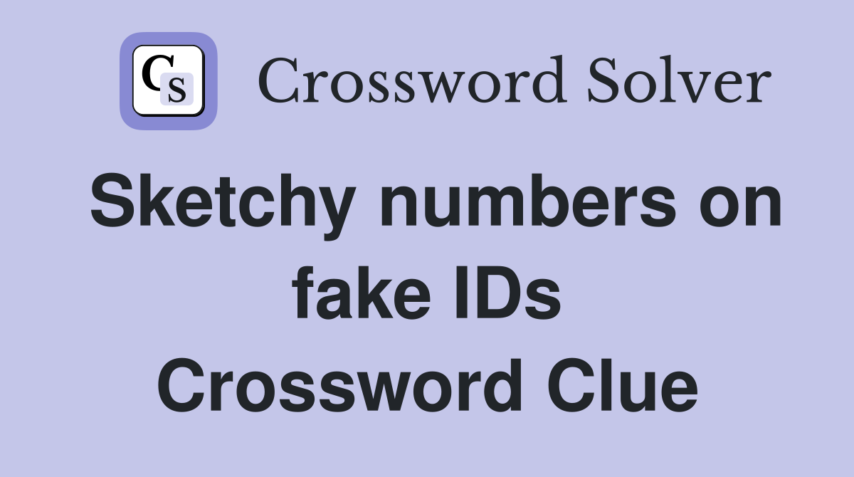 Sketchy numbers on fake IDs Crossword Clue