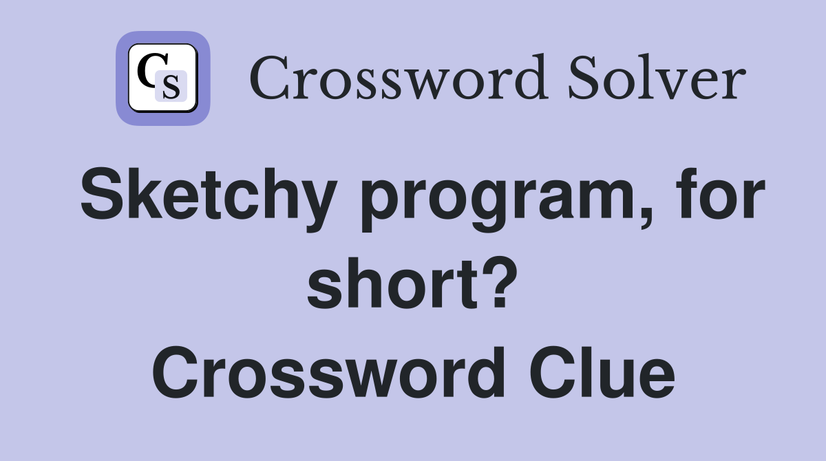 Sketchy program, for short? Crossword Clue