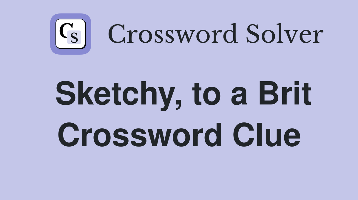 Sketchy, to a Brit Crossword Clue