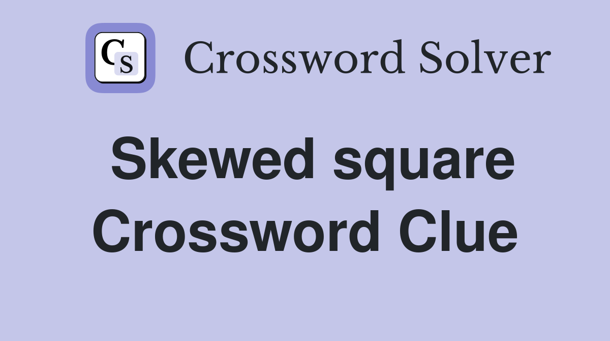 Skewed square Crossword Clue