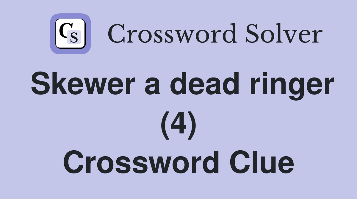 Skewer a dead ringer (4) Crossword Clue