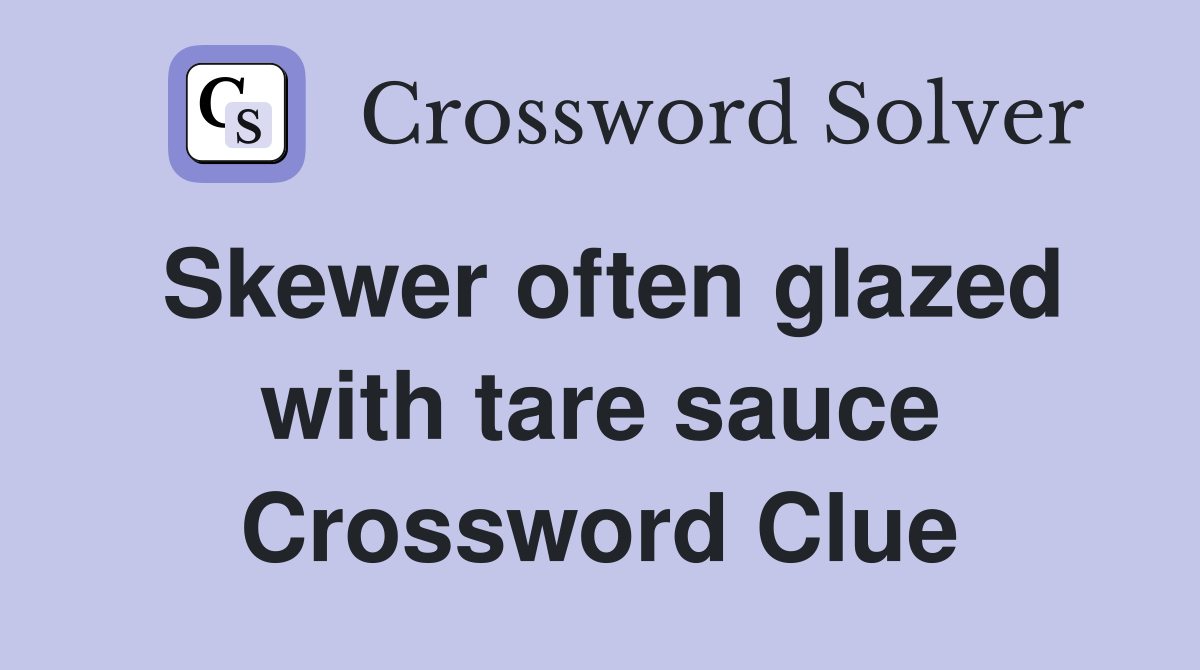 Skewer often glazed with tare sauce Crossword Clue